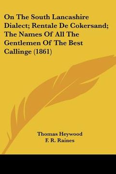 portada on the south lancashire dialect; rentale de cokersand; the names of all the gentlemen of the best callinge (1861) (en Inglés)