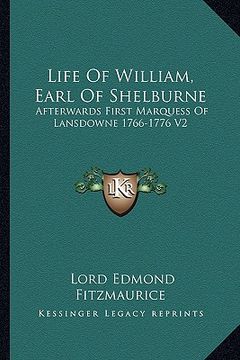 portada life of william, earl of shelburne: afterwards first marquess of lansdowne 1766-1776 v2