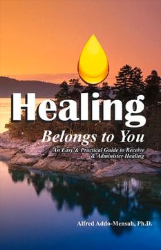 portada Healing Belongs to You: An Easy and Practical Guide to Receive and Administer Healing Volume 1 (in English)