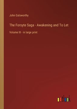 portada The Forsyte Saga - Awakening and To Let: Volume III - in large print (en Inglés)