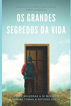 portada Os Grandes Segredos da Vida: Como Melhorar a si Mesmo e Sempre Tomar a Decisão Certa (en Portugués)