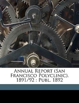 portada annual report (san francisco polyclinic). 1891/92: publ. 1892 (en Inglés)