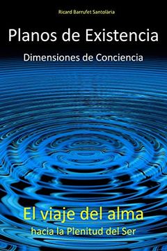 portada Planos de Existencia, Dimensiones de Conciencia: El Viaje del Alma Hacia la Plenitud del ser (in Spanish)