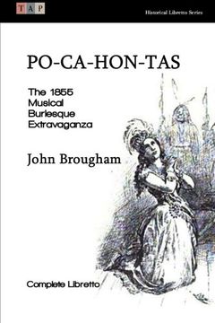 portada Po-Ca-Hon-Tas: The 1855 Musical Burlesque Extravaganza: Complete Libretto (Historical Libretto Series)