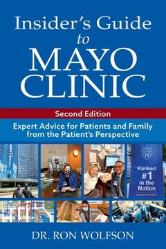 portada Insider's Guide to Mayo Clinic: Expert Advice for Patients and Family from the Patient's Perspective (en Inglés)