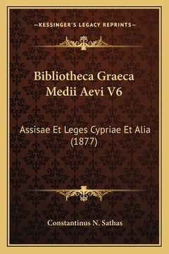 portada Bibliotheca Graeca Medii Aevi V6: Assisae Et Leges Cypriae Et Alia (1877)