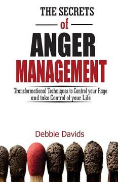 portada The Secrets of Anger Management: Transformational Techniques to Control your Rage and take Control of your Life (en Inglés)