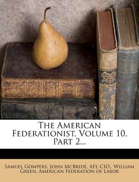 portada the american federationist, volume 10, part 2... (en Inglés)