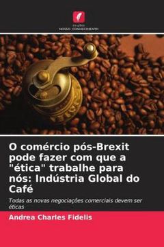portada O Comércio Pós-Brexit Pode Fazer com que a "Ética" Trabalhe Para Nós: Indústria Global do Café