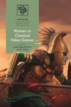 portada Women in Classical Video Games (Imagines – Classical Receptions in the Visual and Performing Arts) (en Inglés)