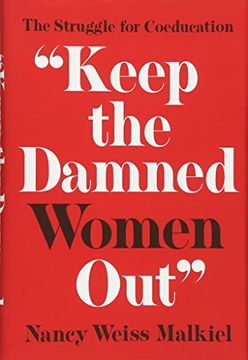 portada "Keep the Damned Women Out": The Struggle for Coeducation