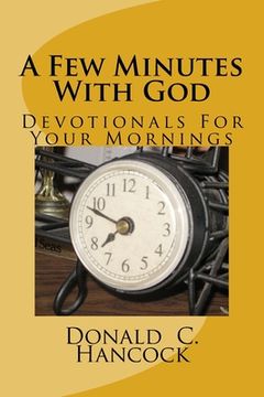 portada A Few Minutes With God: Devotionals For Your Mornings (in English)