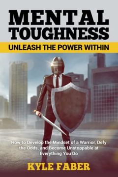 portada Mental Toughness - Unleash the Power Within: How to Develop the Mindset of a Warrior, Defy the Odds, and Become Unstoppable at Everything you do (en Inglés)