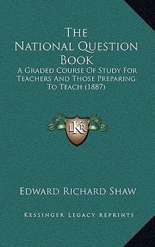 portada the national question book: a graded course of study for teachers and those preparing to teach (1887) (en Inglés)