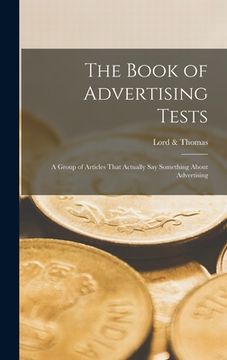 portada The Book of Advertising Tests: A Group of Articles That Actually say Something About Advertising (en Inglés)