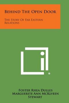 portada Behind the Open Door: The Story of Far Eastern Relations (en Inglés)
