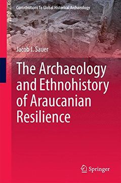 portada The Archaeology and Ethnohistory of Araucanian Resilience (Contributions To Global Historical Archaeology)