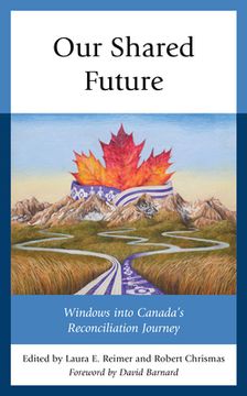 portada Our Shared Future: Windows Into Canada'S Reconciliation Journey (en Inglés)