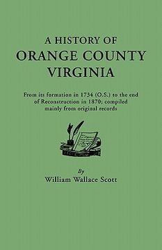 portada a history of orange county, virginia, from its formation in 1734 to the end of reconstruction in 1870, compiled mainly from original records. with a (en Inglés)