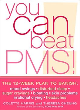 portada You can Beat Pms! The 12-Week Plan to Banish: Mood Swings * Disturbed Sleep * Sugar Cravings * Bloating * Skin Problems * Irrational Crying * Headaches (in English)
