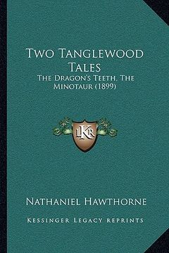 portada two tanglewood tales: the dragon's teeth, the minotaur (1899)