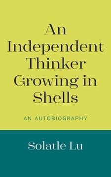 portada An Independent Thinker Growing in Shells: An Autobiography (in English)