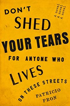 portada Don't Shed Your Tears for Anyone who Lives on These Streets: A Novel (in English)