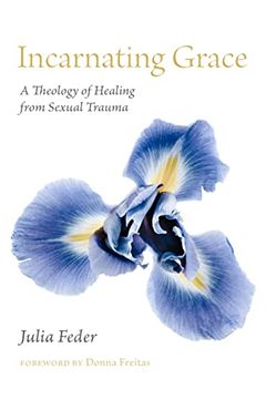 portada Incarnating Grace: A Theology of Healing From Sexual Trauma (in English)