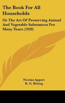 portada the book for all households: or the art of preserving animal and vegetable substances fro many years (1920) (en Inglés)