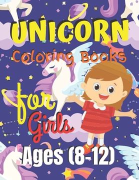 portada Unicorn Coloring Book for Girls Ages (8-12): Unicorn Coloring Book Gift for girls- Various Unicorn Designs with Stress Relieving Patterns - Lovely Col