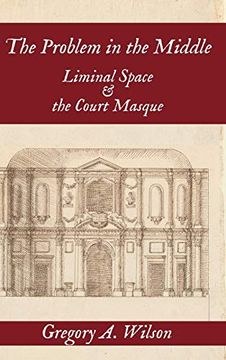portada The Problem in the Middle: Liminal Space and the Court Masque (in English)