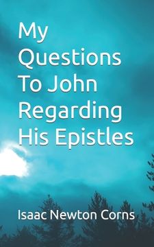 portada My Questions To John Regarding His Epistles