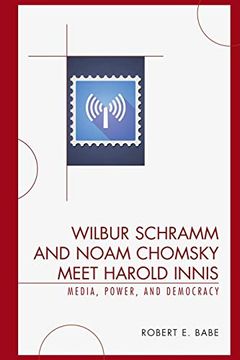 portada Wilbur Schramm and Noam Chomsky Meet Harold Innis: Media, Power, and Democracy (Critical Media Studies) (en Inglés)