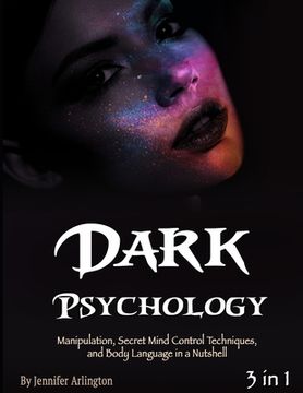 portada Dark Psychology: Manipulation, Secret Mind Control Techniques, and Body Language in a Nutshell (en Inglés)