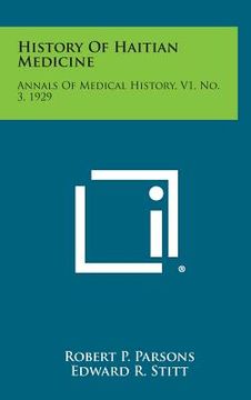 portada History Of Haitian Medicine: Annals Of Medical History, V1, No. 3, 1929