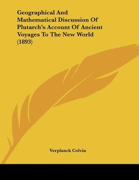 portada geographical and mathematical discussion of plutarch's account of ancient voyages to the new world (1893) (en Inglés)