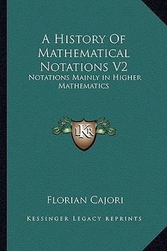 portada a history of mathematical notations v2: notations mainly in higher mathematics (in English)