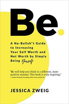 portada Be: A No-Bullsh*T Guide to Increasing Your Self Worth and net Worth by Simply Being Yourself (en Inglés)