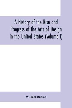 portada A history of the rise and progress of the arts of design in the United States (Volume I) (in English)