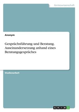 portada Gesprächsführung und Beratung. Auseinandersetzung anhand eines Beratungsgespräches (in German)