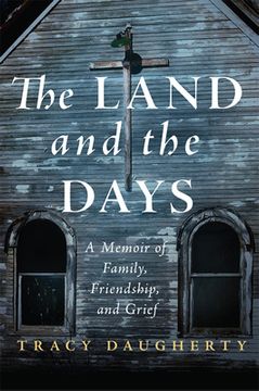 portada The Land and the Days: A Memoir of Family, Friendship, and Grief (en Inglés)