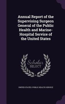 portada Annual Report of the Supervising Surgeon General of the Public Health and Marine-Hospital Service of the United States (en Inglés)