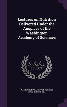 portada Lectures on Nutrition Delivered Under the Auspices of the Washington Academy of Sciences (en Inglés)