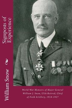 portada Signposts of Experience: World War Memoirs of Major General William J. Snow, USA-Retired, Chief of Field Artillery, 1918-1927 (en Inglés)