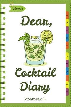 portada Dear, Cocktail Diary: Make An Awesome Month With 31 Best Cocktail Recipes! (Best Cocktail Book, Best Cocktail Recipe Book, Easy Cocktail Boo