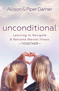 portada Unconditional: Learning to Navigate and Reframe Mental Illness Together