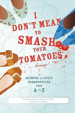 portada i don't mean to smash your tomatoes, honey!: a glimpse at life's perspectives from a to z (in English)