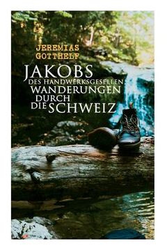 portada Jakobs des Handwerksgesellen Wanderungen durch die Schweiz (en Alemán)