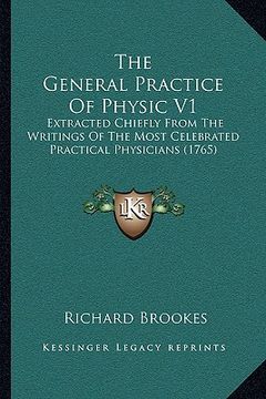 portada the general practice of physic v1: extracted chiefly from the writings of the most celebrated practical physicians (1765) (en Inglés)