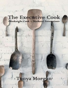 portada The Executive Cook: Weeknight Cook - Weekend Entertainer (en Inglés)